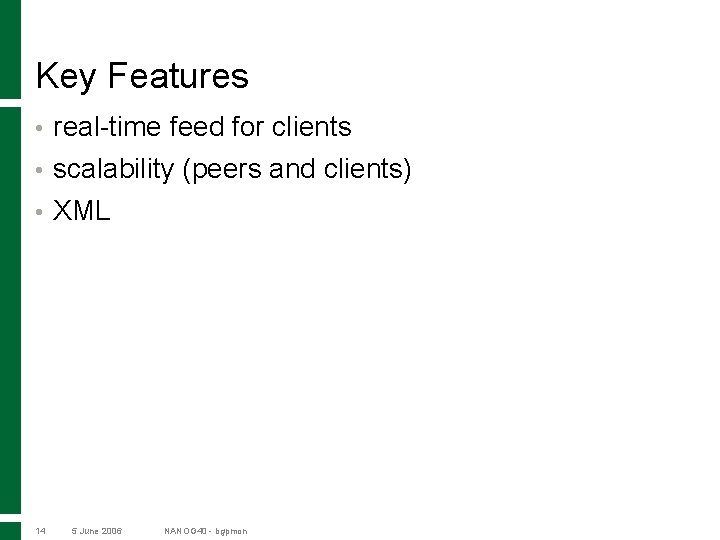 Key Features • real-time feed for clients • scalability (peers and clients) • XML