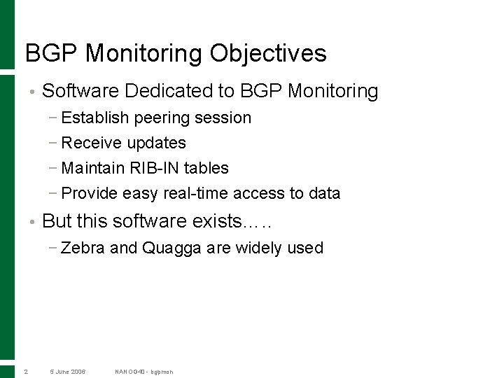 BGP Monitoring Objectives • Software Dedicated to BGP Monitoring − Establish peering session −