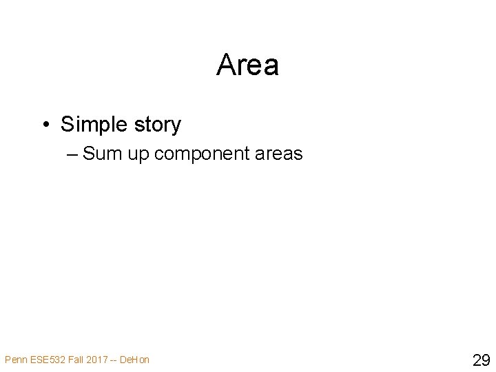 Area • Simple story – Sum up component areas Penn ESE 532 Fall 2017
