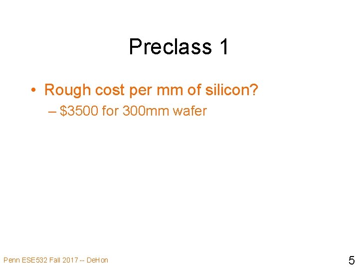 Preclass 1 • Rough cost per mm of silicon? – $3500 for 300 mm