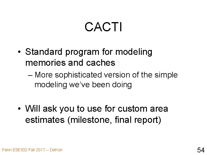 CACTI • Standard program for modeling memories and caches – More sophisticated version of