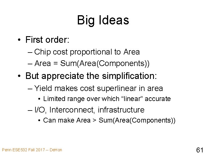 Big Ideas • First order: – Chip cost proportional to Area – Area =