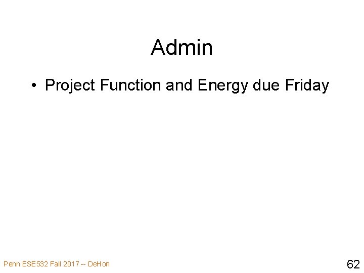 Admin • Project Function and Energy due Friday Penn ESE 532 Fall 2017 --