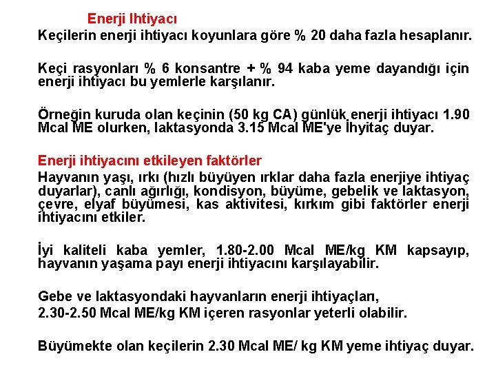 Enerji Ihtiyacı Keçilerin enerji ihtiyacı koyunlara göre % 20 daha fazla hesaplanır. Keçi rasyonları