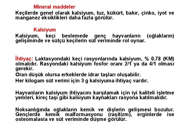 Mineral maddeler Keçilerde genel olarak kalsiyum, tuz, kükürt, bakır, çinko, iyot ve manganez eksiklikleri