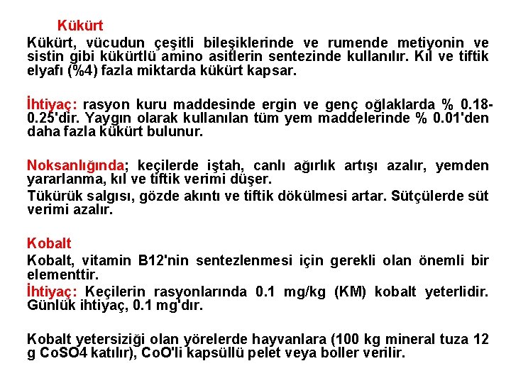 Kükürt, vücudun çeşitli bileşiklerinde ve rumende metiyonin ve sistin gibi kükürtlü amino asitlerin sentezinde