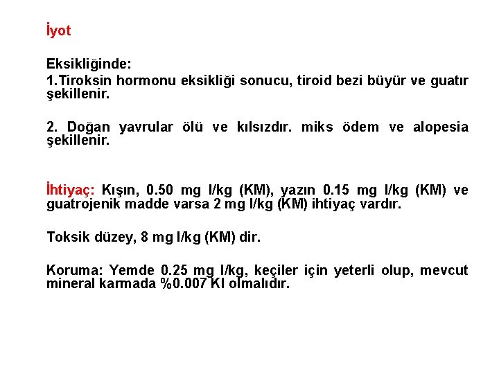 İyot Eksikliğinde: 1. Tiroksin hormonu eksikliği sonucu, tiroid bezi büyür ve guatır şekillenir. 2.