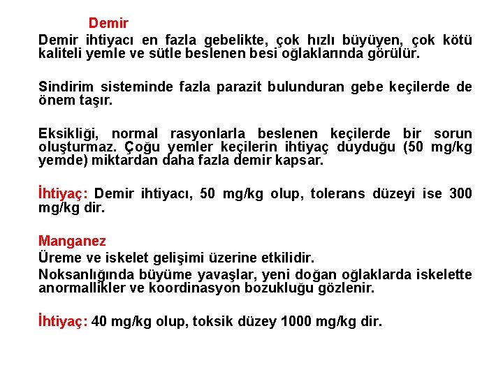 Demir ihtiyacı en fazla gebelikte, çok hızlı büyüyen, çok kötü kaliteli yemle ve sütle