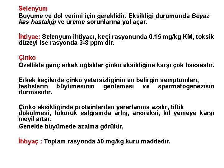Selenyum Büyüme ve döl verimi için gereklidir. Eksikliği durumunda Beyaz kas hastalığı ve üreme