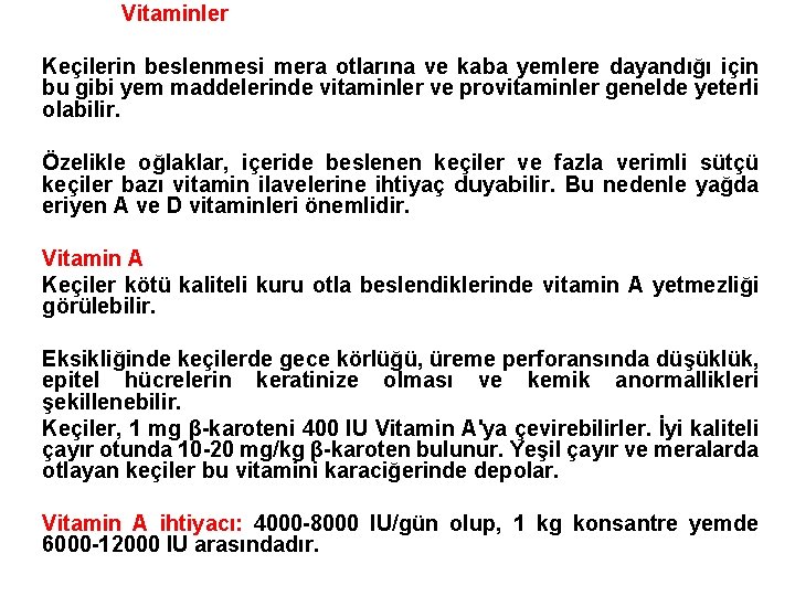 Vitaminler Keçilerin beslenmesi mera otlarına ve kaba yemlere dayandığı için bu gibi yem maddelerinde