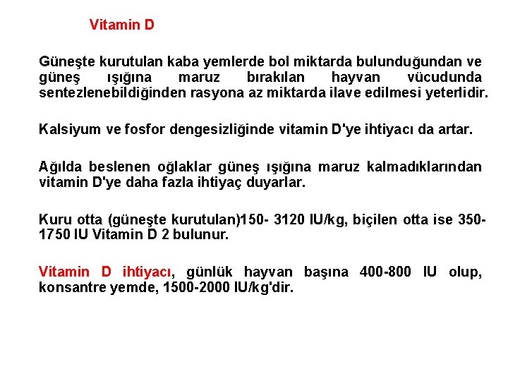 Vitamin D Güneşte kurutulan kaba yemlerde bol miktarda bulunduğundan ve güneş ışığına maruz bırakılan