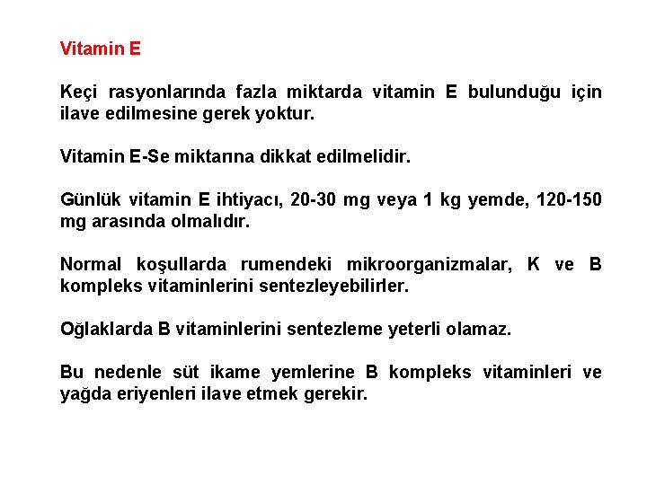 Vitamin E Keçi rasyonlarında fazla miktarda vitamin E bulunduğu için ilave edilmesine gerek yoktur.