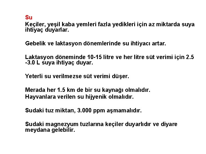 Su Keçiler, yeşil kaba yemleri fazla yedikleri için az miktarda suya ihtiyaç duyarlar. Gebelik