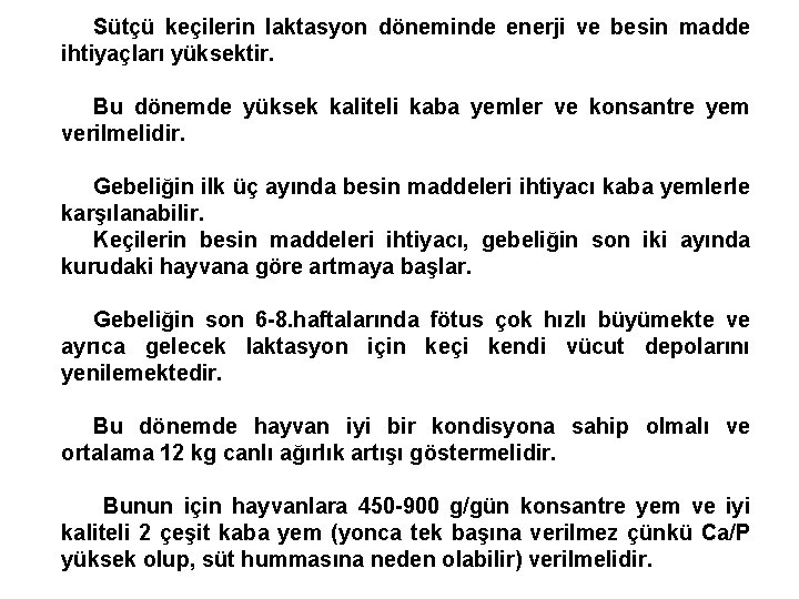 Sütçü keçilerin laktasyon döneminde enerji ve besin madde ihtiyaçları yüksektir. Bu dönemde yüksek kaliteli