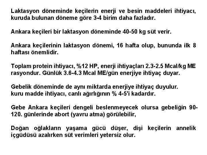 Laktasyon döneminde keçilerin enerji ve besin maddeleri ihtiyacı, kuruda bulunan döneme göre 3 -4