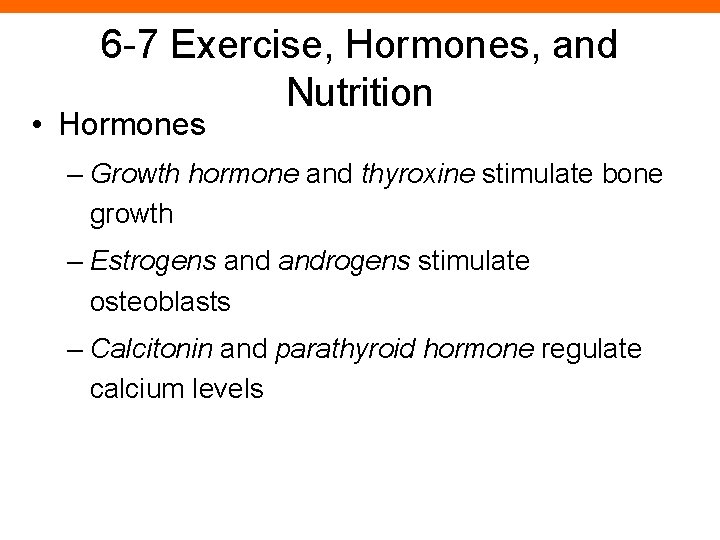 6 -7 Exercise, Hormones, and Nutrition • Hormones – Growth hormone and thyroxine stimulate