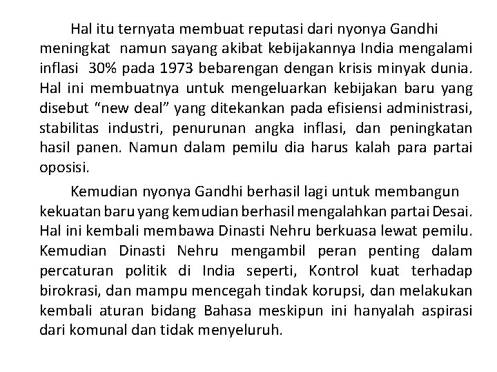 Hal itu ternyata membuat reputasi dari nyonya Gandhi meningkat namun sayang akibat kebijakannya India
