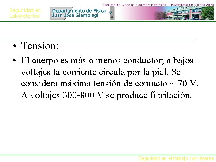 Seguridad en Laboratorios • Tension: • El cuerpo es más o menos conductor; a