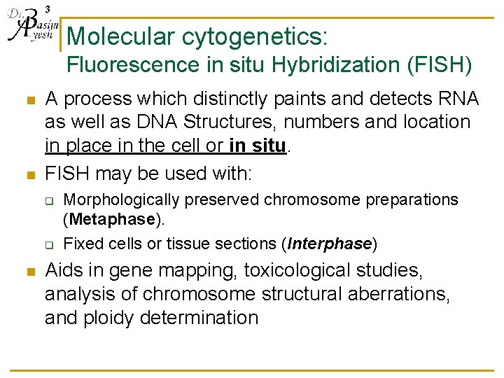 3 Molecular cytogenetics: Fluorescence in situ Hybridization (FISH) n n A process which distinctly