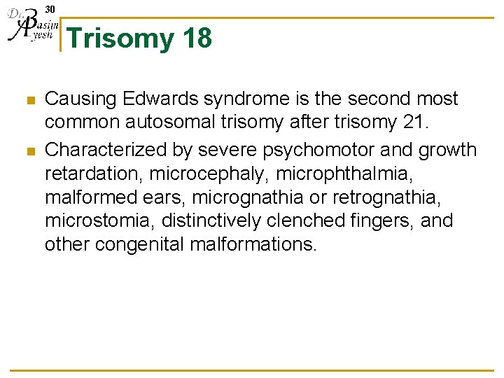 30 Trisomy 18 n n Causing Edwards syndrome is the second most common autosomal