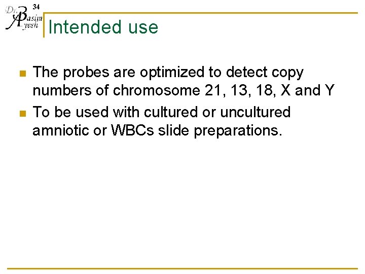 34 Intended use n n The probes are optimized to detect copy numbers of