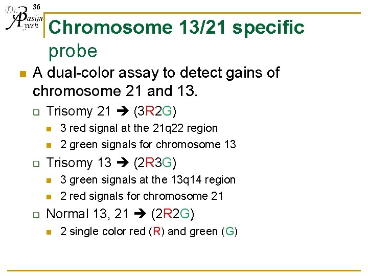 36 Chromosome 13/21 specific probe n A dual-color assay to detect gains of chromosome