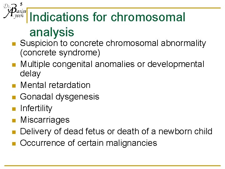 5 Indications for chromosomal analysis n n n n Suspicion to concrete chromosomal abnormality