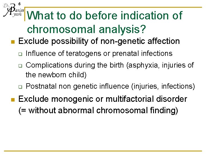 6 What to do before indication of chromosomal analysis? n Exclude possibility of non-genetic