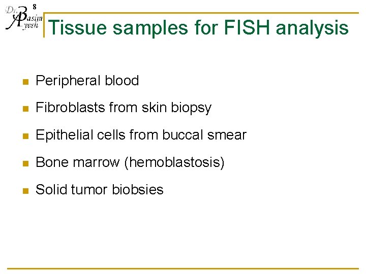8 Tissue samples for FISH analysis n Peripheral blood n Fibroblasts from skin biopsy