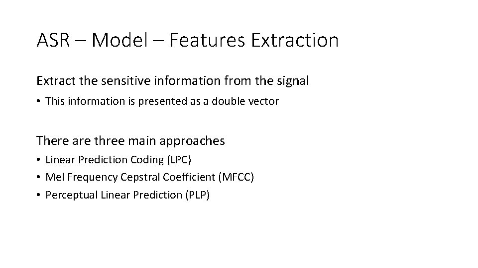 ASR – Model – Features Extraction Extract the sensitive information from the signal •