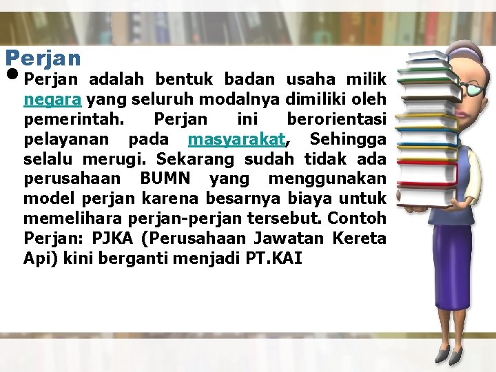 Perjan • Perjan adalah bentuk badan usaha milik negara yang seluruh modalnya dimiliki oleh