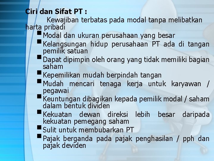 Ciri dan Sifat PT : Kewajiban terbatas pada modal tanpa melibatkan harta pribadi Modal