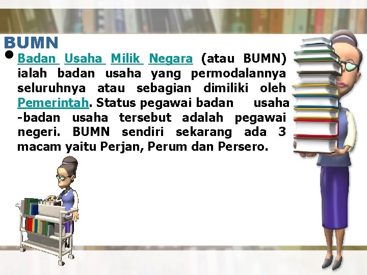 BUMN • Badan Usaha Milik Negara (atau BUMN) ialah badan usaha yang permodalannya seluruhnya