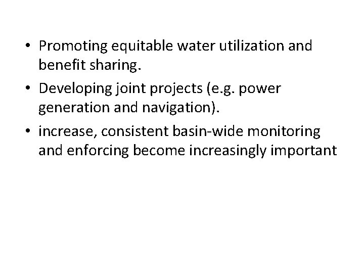  • Promoting equitable water utilization and benefit sharing. • Developing joint projects (e.