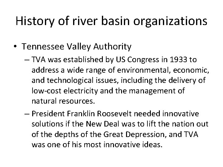 History of river basin organizations • Tennessee Valley Authority – TVA was established by