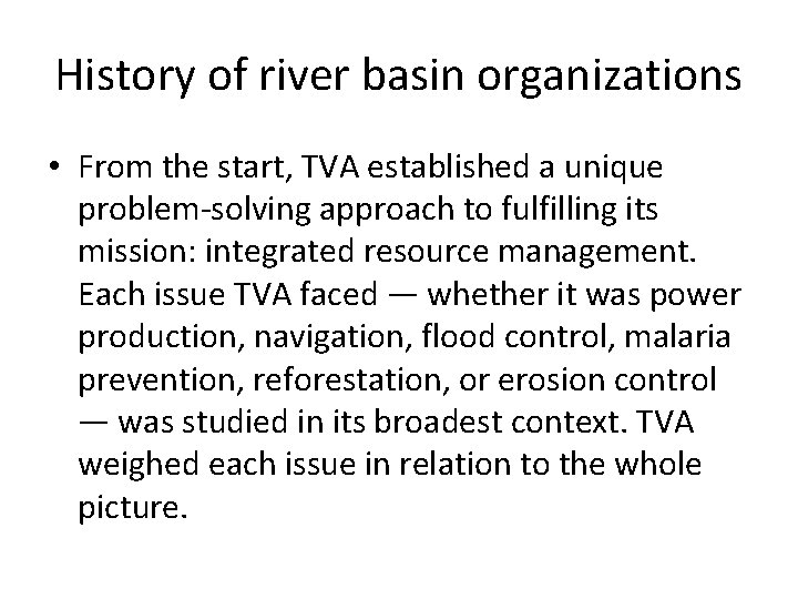 History of river basin organizations • From the start, TVA established a unique problem-solving