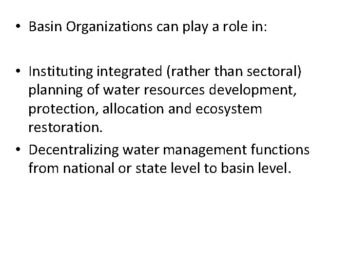 • Basin Organizations can play a role in: • Instituting integrated (rather than