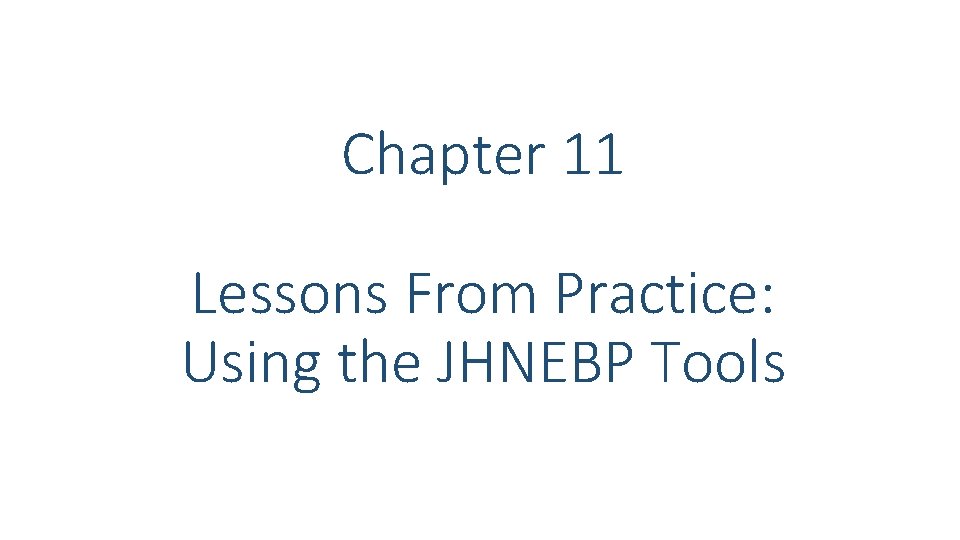 Chapter 11 Lessons From Practice: Using the JHNEBP Tools Chapter 11 Lessons From Practice: Using the JHNEBP Tools