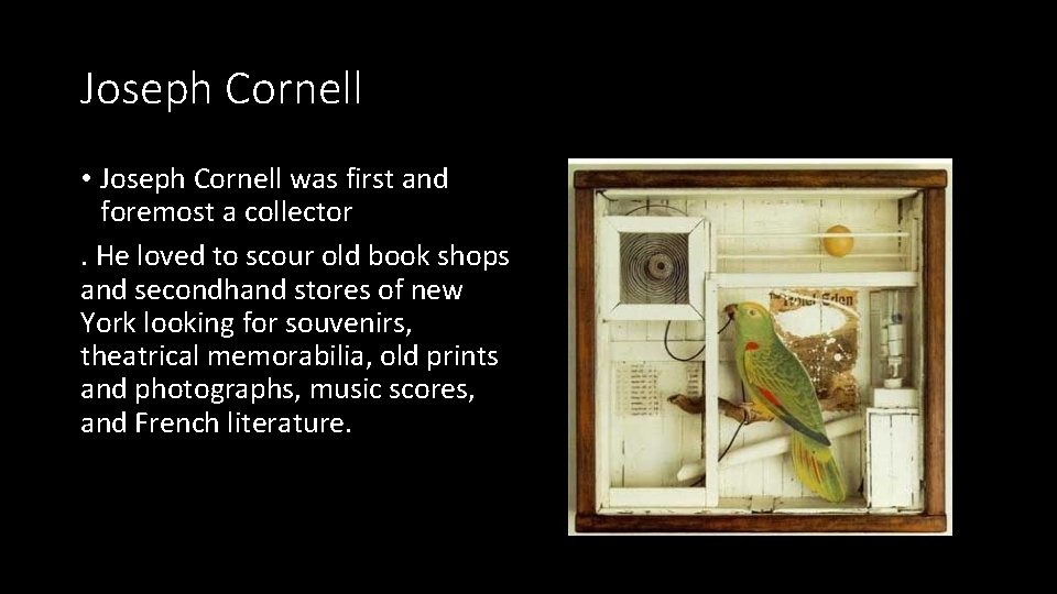 Joseph Cornell • Joseph Cornell was first and foremost a collector. He loved to
