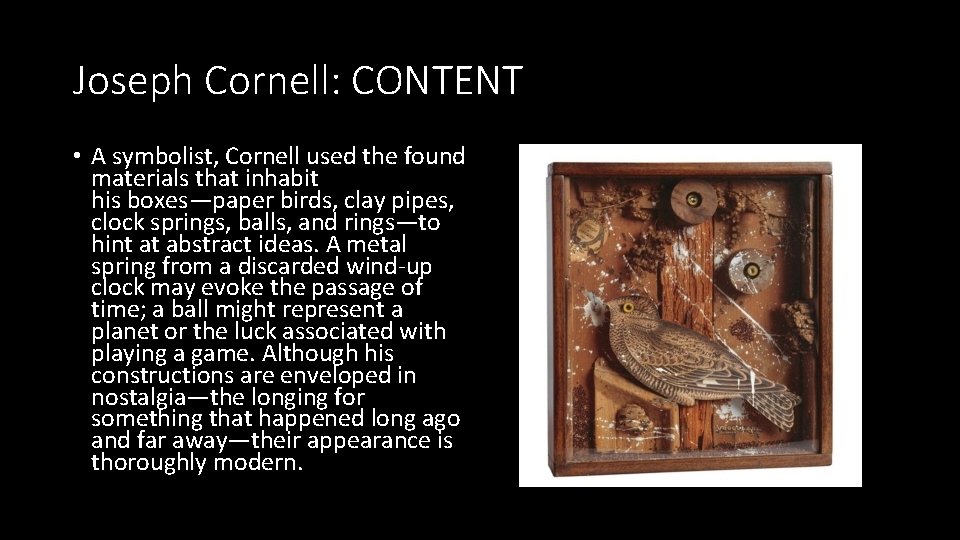 Joseph Cornell: CONTENT • A symbolist, Cornell used the found materials that inhabit his