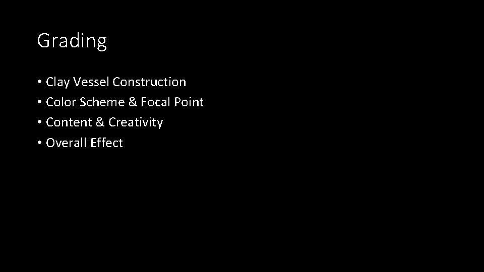Grading • Clay Vessel Construction • Color Scheme & Focal Point • Content &