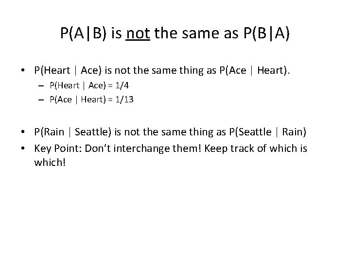 P(A|B) is not the same as P(B|A) • P(Heart | Ace) is not the