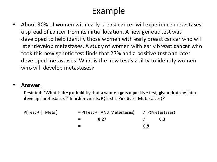 Example • About 30% of women with early breast cancer will experience metastases, a