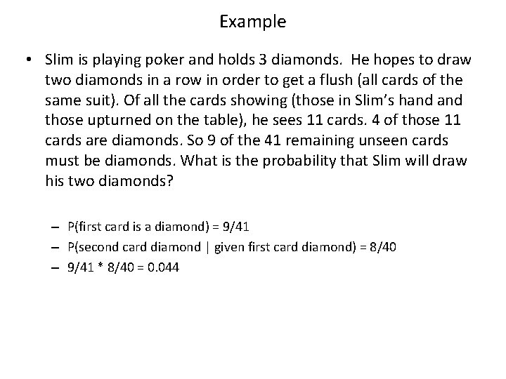 Example • Slim is playing poker and holds 3 diamonds. He hopes to draw