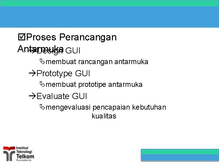  Proses Perancangan Antarmuka Design GUI membuat rancangan antarmuka Prototype GUI membuat prototipe antarmuka
