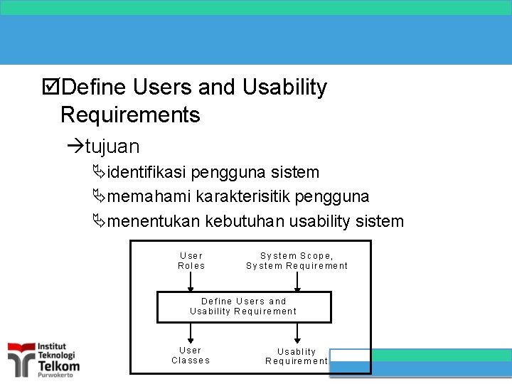  Define Users and Usability Requirements tujuan identifikasi pengguna sistem memahami karakterisitik pengguna menentukan