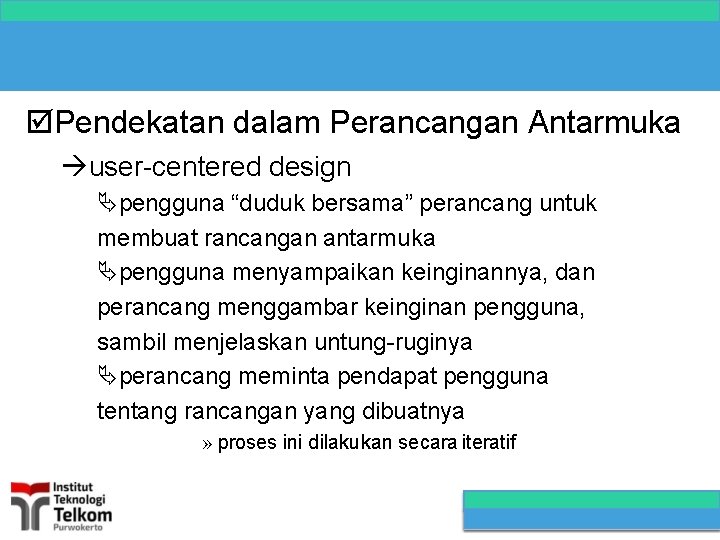  Pendekatan dalam Perancangan Antarmuka user-centered design pengguna “duduk bersama” perancang untuk membuat rancangan