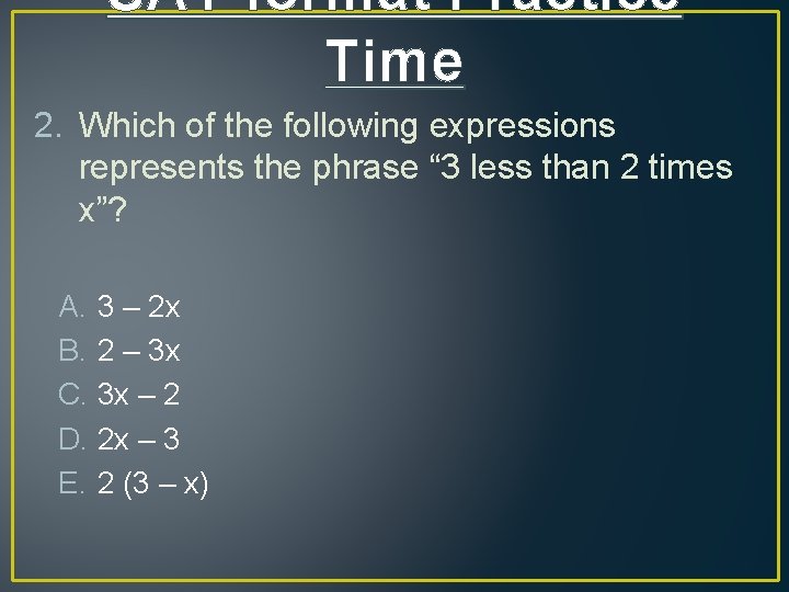 SAT format Practice Time 2. Which of the following expressions represents the phrase “