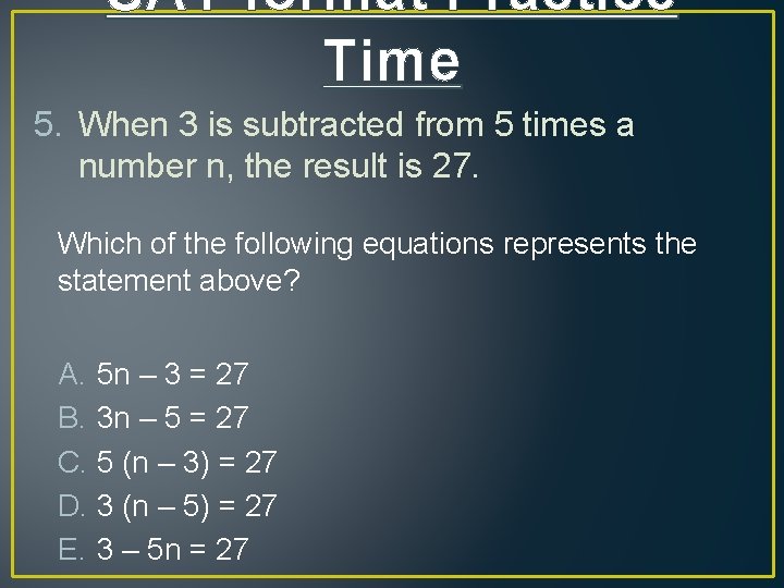 SAT format Practice Time 5. When 3 is subtracted from 5 times a number