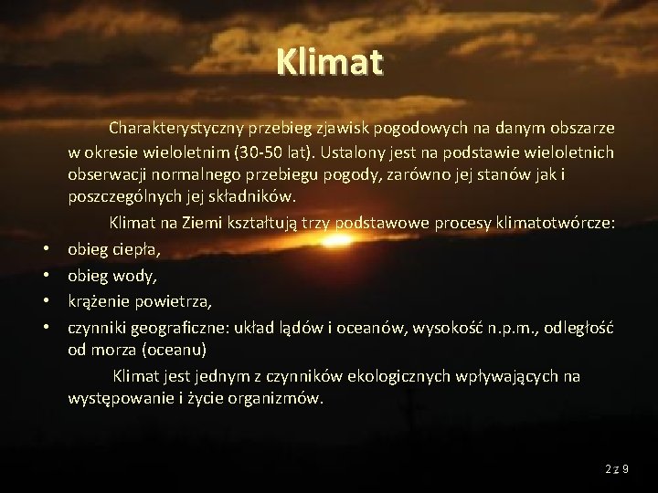 Klimat • • Charakterystyczny przebieg zjawisk pogodowych na danym obszarze w okresie wieloletnim (30